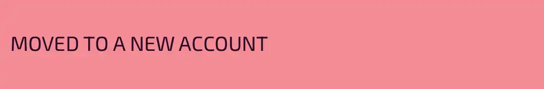 MOVED TO A NEW ACCOUNT
